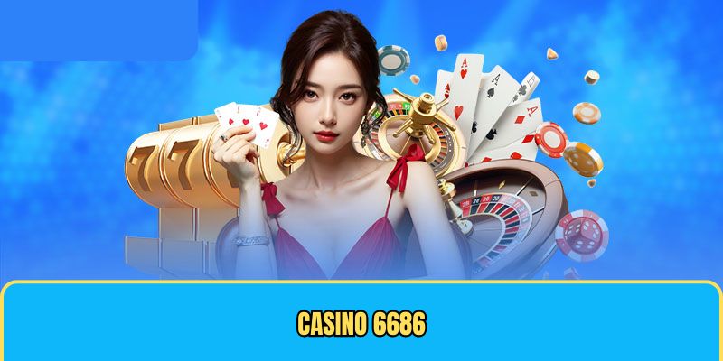 Casino 6686 trực tuyến thịnh hành