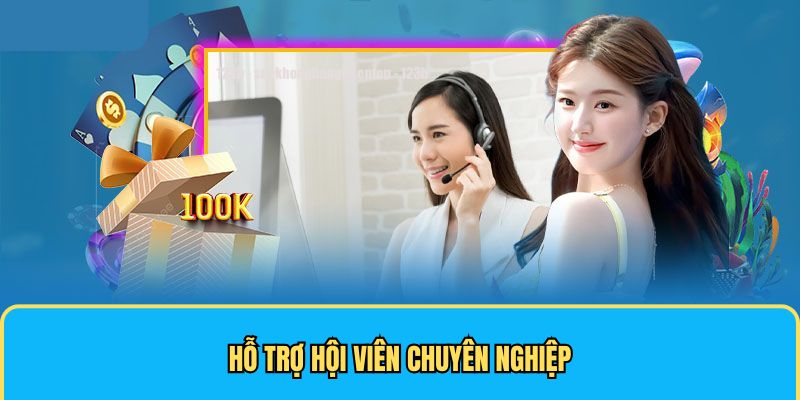 Hỗ trợ hội viên chuyên nghiệp