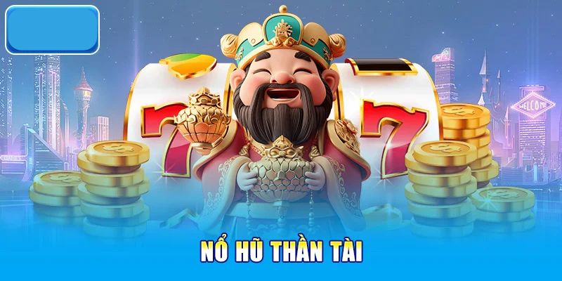 Khái quát về game nổ hũ Thần Tài