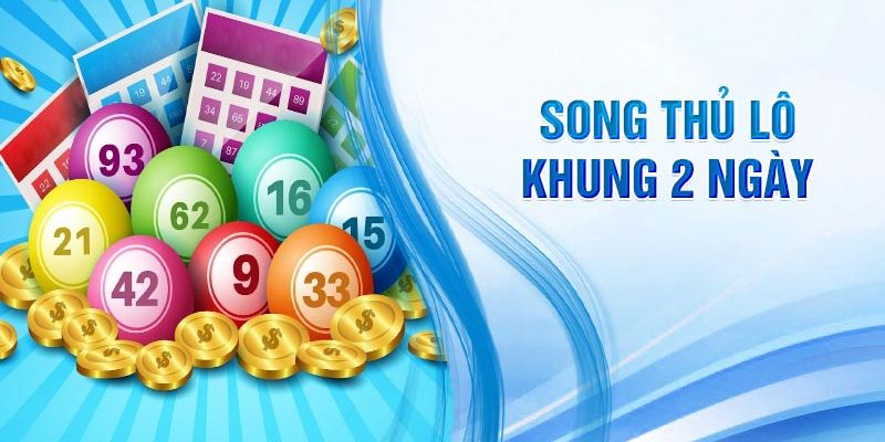 Khái niệm về song thủ lô khung 2 ngày chuẩn nhất 